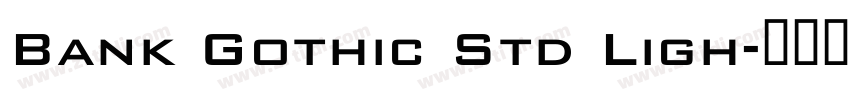 Bank Gothic Std Ligh字体转换 Bank Gothic Std Ligh字体转换